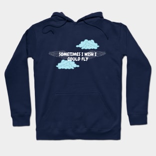 Sometimes I wish I could fly Hoodie